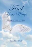 Find Your Wings di Darlene J. Tyler edito da XULON PR