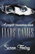 Liars' Games: A Project Chameleon Novel di Susan Finlay edito da Createspace