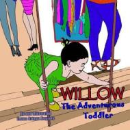 Willow, the Adventurous Toddler di MS Emma Ortega Negrete edito da Createspace
