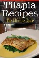 Tilapia Recipes: The Ultimate Guide di Sara Hallas edito da Createspace