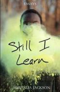 Still I Learn di Miranda Noel Jackson edito da Createspace
