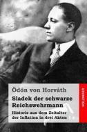 Sladek Der Schwarze Reichswehrmann: Historie Aus Dem Zeitalter Der Inflation in Drei Akten di Odon Von Horvath edito da Createspace