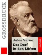 Das Dorf in Den Luften (Grossdruck) di Jules Verne edito da Createspace