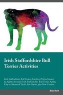 Irish Staffordshire Bull Terrier Activities Irish Staffordshire Bull Terrier Activities (Tricks, Games & Agility) Includ di Brian Bond edito da Global Pet Care International