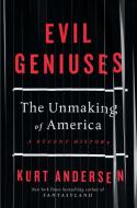 Evil Geniuses di Kurt Andersen edito da Random House UK Ltd