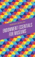 Endowment Essentials for Museums di Rebekah Beaulieu edito da ROWMAN & LITTLEFIELD