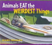 Animals Eat the Weirdest Things di Diane Swanson edito da Whitecap Books Ltd.