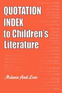 Quotation Index to Children's Literature di Melanie Axel-Lute edito da Libraries Unlimited