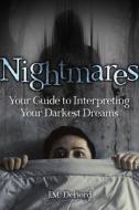 Nightmares: Your Guide to Interpreting Your Darkest Dreams di J. M. Debord edito da VISIBLE INK PR