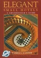 Elegant Small Hotels di Pamela Lanier edito da Ten Speed Press