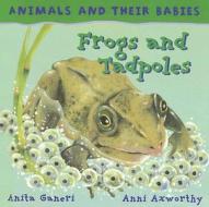 Frogs and Tadpoles di Anita Ganeri edito da Smart Apple Media