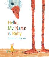 Hello, My Name Is Ruby: A Picture Book di Philip C. Stead edito da ROARING BROOK PR