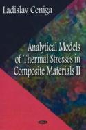 Analytical Models of Thermal Stresses in Composite Materials II di Ladislav Ceniga edito da Nova Science Publishers Inc