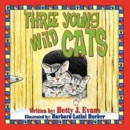 Three Young Wild Cats di Betty J. Evans edito da America Star Books