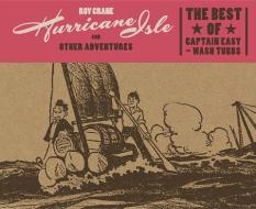 Hurricane Isle And Other Adventures: The Best Of Captain Easy And Wash Tubbs di Roy Crane edito da Fantagraphics