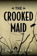 The Crooked Maid di Dan Vyleta edito da BLOOMSBURY
