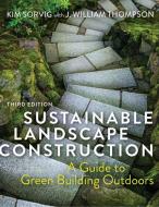 Sustainable Landscape Construction, Third Edition di Kim Sorvig edito da Island Press