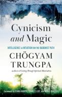 Cynicism and Magic: Intelligence and Intuition on the Buddhist Path di Chogyam Trungpa edito da SHAMBHALA