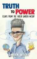 Truth to Power: Essays from the Great Darien Wesby di Darien Wesby edito da HALO PUB INTL