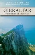 Gibraltar: The History of a Fortress di Ernle Bradford edito da E-Reads