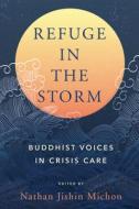 Refuge in the Storm: Buddhist Approaches to Compassionate Crisis Care edito da NORTH ATLANTIC BOOKS