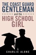 The Coast Guard Gentlemen and the High School Girl di Charlie Alone edito da Stratton Press