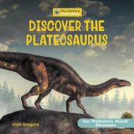Discover the Plateosaurus di Josh Gregory edito da Cherry Lake Publishing