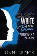 Black, White and Blue, Surviving the Sifting di Jonni Redick edito da CURRY BROTHERS PUB
