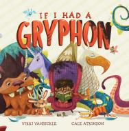 If I Had A Gryphon di Cale Atkinson, Vikki VanSickle edito da Tundra Books