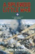 A Splendid Little War di Derek Robinson edito da Quercus Publishing