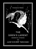 The Siren's Lament: Essential Stories di Jun'Ichiro Tanizaki edito da PUSHKIN PR