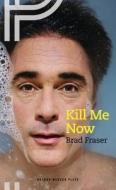 Kill Me Now di Brad Fraser edito da Oberon Books Ltd