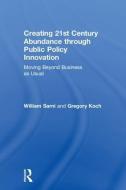 Creating 21st Century Abundance Through Public Policy Innovation: Moving Beyond Business as Usual di William Sarni, Greg Koch edito da ROUTLEDGE