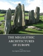 The Megalithic Architectures of Europe edito da OXBOW BOOKS