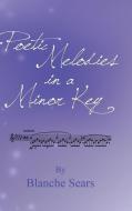 Poetic Melodies In A Minor Key di Blanche Sears edito da New Generation Publishing