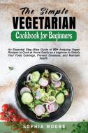 The Simple Vegetarian Cookbook for Beginners di Sophia Moore edito da Sophia moore