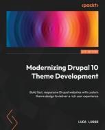 Modernizing Drupal 10 Theme Development: Build fast, responsive Drupal websites with custom theme design to deliver a rich user experience di Luca Lusso edito da PACKT PUB