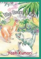 The Brave T-rex di Yash Kumari edito da Book Guild Publishing Ltd