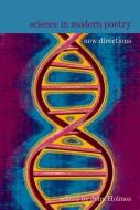 Science in Modern Poetry: New Directions di John Holmes edito da LIVERPOOL UNIV PR