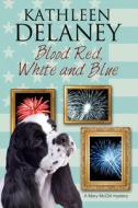 Blood Red, White and Blue di Kathleen Delaney edito da Severn House Publishers Ltd