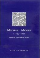 Michael Moore, C.1639-1726: Provost of Trinity, Rector of Paris di Liam Chambers edito da Four Courts Press