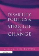 Disability, Politics And The Struggle For Change edito da Taylor & Francis Ltd