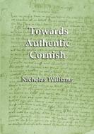 Towards Authentic Cornish di Nicholas Williams edito da EVERTYPE