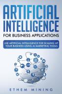 Artificial Intelligence For Business App di ETHEM MINING edito da Lightning Source Uk Ltd
