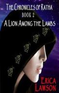 The Chronicles of Ratha: A Lion Among the Lambs di Erica Lawson edito da Affinity eBook Press Nz Ltd