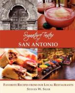 Signature Tastes Of San Antonio di Steven W Siler, Steven Siller edito da Signature Tastes