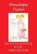 The Little Hospital Book di Penelope Dyan edito da Bellissima Publishing LLC