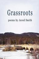 Grassroots di Jared Smith edito da Wind Publications