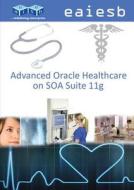 Advanced Oracle Healthcare on Soa Suite 11g di Eaiesb edito da Consultantsnetwork
