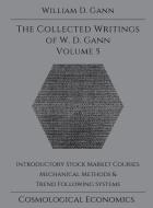 Collected Writings Of W.d. Gann - Volume 5 di William D Gann edito da Cosmological Economics
